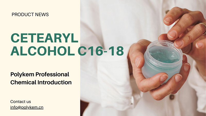 Polykem Professionel kemisk introduktion: Anvendelsen og fordele ved cetearylalkohol C16-18